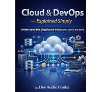 Cloud & DevOps - Explained Simply: An audio-first guide that still goes into real technical depth, with interview-style questions along the way. (Dev and Programming Simple with Storys)
