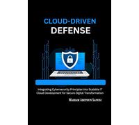 Cloud-Driven Defense: Integrating Cybersecurity Principles into Scalable IT Cloud Development for Secure Digital Transformation