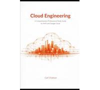 Cloud Engineering: A Comprehensive Professional Study Guide To AWS And Google Cloud