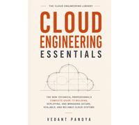 Cloud Engineering Essentials: The Complete Beginner's Guide to AWS, Azure, and Google Cloud - How Cloud Infrastructure, Networking, Security, and ... Actually Work (The Cloud Engineering Library)