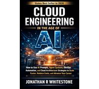 Cloud Engineering in the Age of AI: How to Use AI Prompts, Agent Systems, DevOps Automation, and Cloud Architecture Strategies to Scale Faster, Reduce ... Outliers Professional Skills Series)
