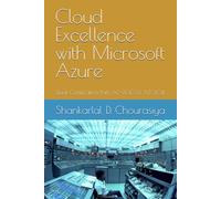Cloud Excellence with Microsoft Azure: Dual Certification Path AZ-900 & AZ-204 (Cloud Excellence with Microsoft Azure Dual Certification Path AZ-900 & AZ-204 Volume 1)
