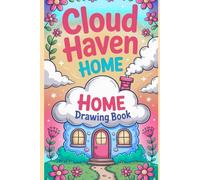 Cloud Haven Home Drawing Book: A Relaxing Coloring Journey Featuring Whimsical Cloud Houses, Creative Scenes & Imaginative Art Spaces for Kids, Teens & Adults