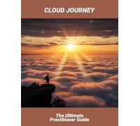 Cloud Journey: The Ultimate Practitioner Guide