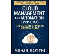 Cloud Management and Automation (VCP-CMA): The Ultimate AI-Driven Mastery Guide