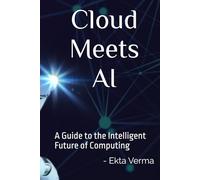 Cloud Meets AI: A Guide to the Intelligent Future of Computing