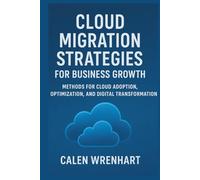 Cloud Migration Strategies for Business Growth: Methods for Cloud Adoption, Optimization, and Digital Transformation (Bussiness Collections)