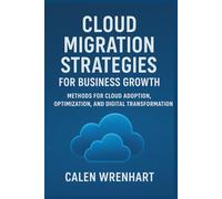 Cloud Migration Strategies for Business Growth: Methods for Cloud Adoption, Optimization, and Digital Transformation (Bussiness Collections)