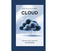 CLOUD NATIVE APPLICATION DEVELOPMENT: Architect, Build, and Scale