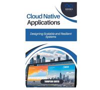 Cloud Native Applications: Designing Scalable and Resilient Systems