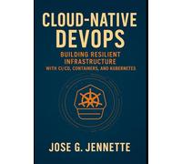 CLOUD-NATIVE DEVOPS: BUILDING RESILIENT INFRASTRUCTURE WITH CI/CD, CONTAINERS, AND KUBERNETES