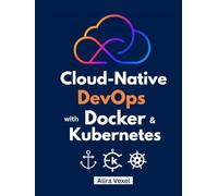 Cloud-Native DevOps with Docker & Kubernetes: Build, Secure, and Scale with Helm, ArgoCD, and GitOps