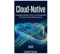 Cloud-Native: Leveraging DevOps, CI/CD, and Orchestration for Smarter Cloud-Native Systems