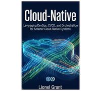 Cloud-Native: Leveraging DevOps, CI/CD, and Orchestration for Smarter Cloud-Native Systems