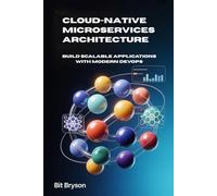 Cloud-Native Microservices Architecture: Build Scalable Applications with Modern DevOps