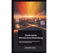 Cloud-native Microservices-Entwicklung: Entwicklung skalierbarer, robuster Anwendungen mit Containern und DevOps-Praktiken