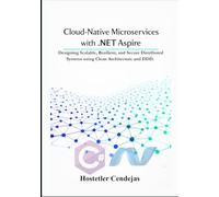 Cloud-Native Microservices with .NET Aspire: Designing Scalable, Resilient, and Secure Distributed Systems using Clean Architecture and DDD. (The Architect’s Blueprint for .NET)