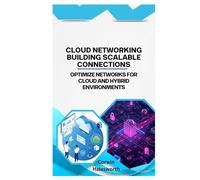 Cloud Networking Building Scalable Connections: Optimize networks for cloud and hybrid environments