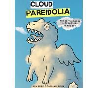 Cloud Pareidolia - Trace the Faces & Creatures in the Sky - Reverse Coloring Book: A Creative Drawing Journal for Adults & Teens - Find, Outline & Imagine What You See in the Clouds