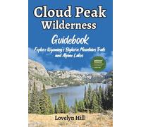 Cloud Peak Wilderness Guidebook: Explore Wyoming’s Bighorn Mountains Trails and Alpine Lakes (Global Travel Guide Series)