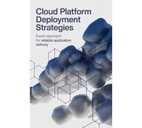 Cloud Platform Deployment Strategies: Expert Approach for Reliable Application Delivery (Cloud Reliability, Embedded Systems & Game Engineering Series)