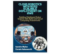 CLOUD ROBOTICS WITH ROS2 SCALABLE DEPLOYMENT ON AWS: Building Distributed Robot Systems with ROS2 and Cloud Computing Frameworks