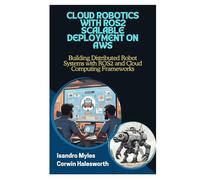 CLOUD ROBOTICS WITH ROS2 SCALABLE DEPLOYMENT ON AWS: Building Distributed Robot Systems with ROS2 and Cloud Computing Frameworks