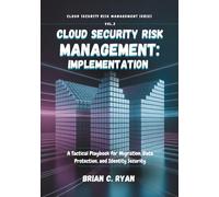CLOUD SECURITY RISK MANAGEMENT: IMPLEMENTATION: A Tactical Playbook for Migration, Data Protection, and Identity Security