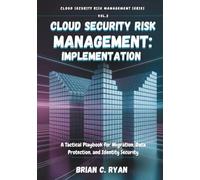 CLOUD SECURITY RISK MANAGEMENT: IMPLEMENTATION: A Tactical Playbook for Migration, Data Protection, and Identity Security
