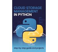 Cloud Storage Management in Python: Step-by-Step Guide and Projects (Advanced Programming, Cloud & Embedded Systems Projects Series)