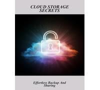 Cloud Storage Secrets: Effortless Backup And Sharing