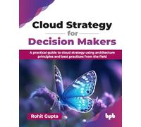 Cloud Strategy for Decision Makers: A practical guide to cloud strategy using architecture principles and best practices from the field (English Edition)