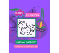 Cloud the Unicorn - Carnival Costumes: A fun colouring book with costumes for children ages 2 to 5 (El Unicornio Nube)