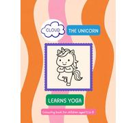 Cloud The Unicorn - Learns YOGA: Colouring Book with Easy Yoga Poses for Children Aged 3 to 5 (El Unicornio Nube)