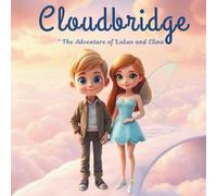 Cloudbridge: The Adventure of Lukas and Elina: A heartwarming fantasy journey across the skies, where courage and kindness build a magical bond.