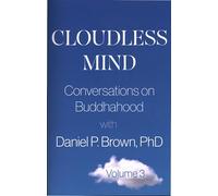 Cloudless Mind - Volume 3: Conversations on Buddhahood with Daniel P. Brown