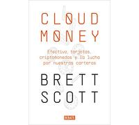 Cloudmoney: Efectivo, tarjetas, criptomonedas y la lucha por nuestras carteras (Economía)