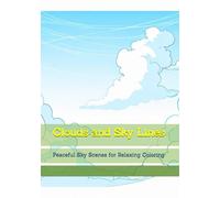 Clouds and Sky Lines: Peaceful Sky Scenes for Relaxing Coloring (Quiet Reflections of Nature)