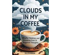 Clouds in my coffee: Mindful thinking and breaking free of negative thoughts