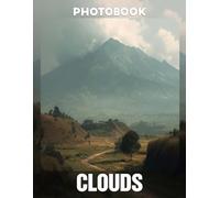 Clouds Photo Book: A collection of stunning cloudscapes captured in 40 high-quality images, perfect for bringing a sense of wonder and tranquility to ... for nature lovers and photography enthusiasts