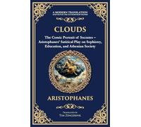 Clouds: The Comic Portrait of Socrates - Aristophanes' Satirical Play on Sophistry, Education, and Athenian Society (Deluxe Hardbound Edition): 390 (Library of Alexandria)
