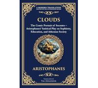 Clouds: The Comic Portrait of Socrates - Aristophanes' Satirical Play on Sophistry, Education, and Athenian Society: 390 (Library of Alexandria)