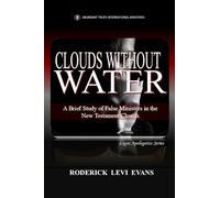 Clouds Without Water: A Brief Study of False Ministers in the New Testament Church: 8 (Logos Apologetics)