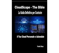 CloudScape The Bible: La Guida Definitiva per Costruire il Tuo Cloud Personale e Aziendale