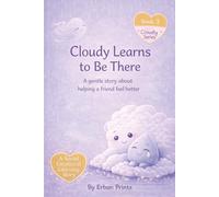 Cloudy Learns to be there: A gentle story about helping a friend feel better (Book 3 of the Cloudy Series) (The Cloudy Learns Series)