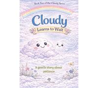 Cloudy Learns to Wait: A Gentle Story About Patience (The Cloudy Learns Series)
