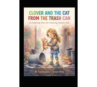 Clover And The Cat From The Trash Can: An Inspiring Story for Amazing Autistic Kids (The Clover Series)