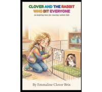 CLOVER AND THE RABBIT WHO BIT EVERYONE: An Inspiring Story for Amazing Autistic Kids (The Clover Series)