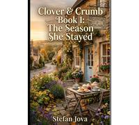 Clover & Crumb Book 1 : The Season She Stayed: A Cozy Small-Town Romance About Starting Over, Found Family, and a Village Café in the English ... Fiction Novel) (The Clover & Crumb Series)