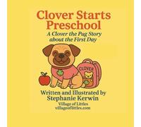 Clover Starts Preschool: A Clover the Pug Story about the First Day